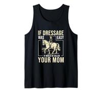 Si le dressage était facile, on l'appellerait Your Mom Cool Piaffe Débardeur