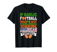Si Le Football gaélique était Facile comparaison du Football américain T-Shirt