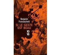 Si le geste est beau - Benjamin Franceschetti - 10/18 - Poche - Roman