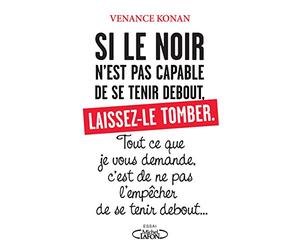 Si le noir n'est pas capable de se tenir debout, laissez-le tomber.