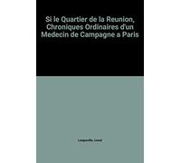 Si le Quartier de la Reunion, Chroniques Ordinaires d'un Medecin de Campagne a Paris
