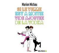 Marion Michau – Si Le Verre Est À Moitié Vide, Ajoutez De La Vodka