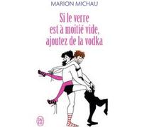 Si le verre est à moitié vide, ajoutez de la vodka Marion Michau (Auteur)