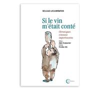 Si le vin m'était conté...: Chroniques vineuses impertinentes