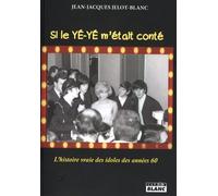 Si Le Yé-Yé M?Était Conté... - L'histoire Vraie Des Idoles Des Années 60