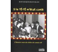 Si le yé-yé m'était conté... L'histoire vraie des idoles des années 60