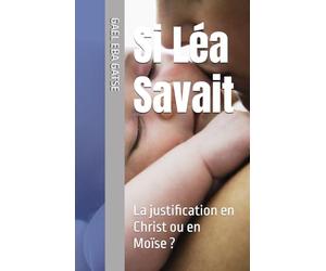 Si Léa Savait: La justification en Christ ou en Moïse ?