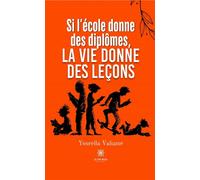 Si l'école donne des diplômes, la vie donne des leçons - Yourella Valiamé - Le Lys Bleu - broché - Essai