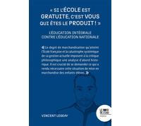 « Si l'école est gratuite, c'est vous qui êtes le produit ! » L'éducation intégrale contre l'éducation nationale - Vincent Legeay - Le Bord De L'eau Eds - broché - Essai