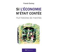 Si l'économie m'était contée : Huit histoires de marchés