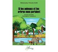 Si les animaux et les arbres nous parlaient. Petites histoires, proverbes et paraboles - Mahamadou Tiémoko Djiré - L'harmattan - broché - Contes / Légendes