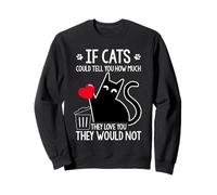 SI Les Chats Pourraient Vous DIRE Combien Ils Vous Aiment Sweatshirt