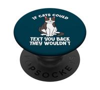 Si Les Chats pouvaient Vous répondre par Texto, Ils ne seraient Pas drôles pour Les Amoureux des Chats PopSockets PopGrip Adhésif