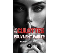 Si les culottes pouvaient parler - Michelot Le Cupidon - Le Lys Bleu - broché - Nouvelles