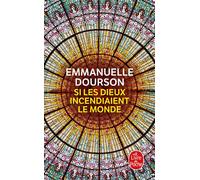 Si les dieux incendiaient le monde - Emmanuelle Dourson - Lgf - Poche - Roman