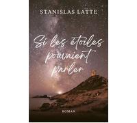 Si les étoiles pouvaient parler - Stanislas Latte - Librinova - broché - Roman