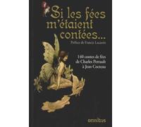 Si Les Fées M'étaient Contées - 140 Contes De Fées De Charles Perrault À Jean Cocteau
