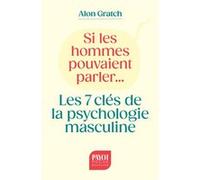 Si les hommes pouvaient parler...: Les 7 clés de la psychologie masculine