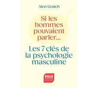 Si les hommes pouvaient parler...: Les 7 clés de la psychologie masculine