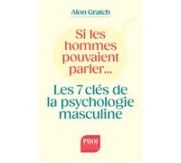Si les hommes pouvaient parler...: Les 7 clés de la psychologie masculine