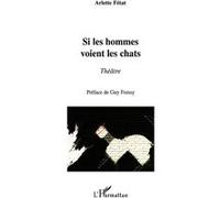 Si les hommes voient les chats Théâtre - Arlette Fétat - L'harmattan - broché - Théâtre