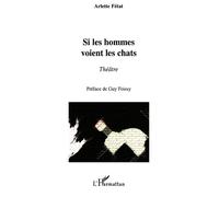 Si les hommes voient les chats Théâtre - Arlette Fétat - L'harmattan - broché - Théâtre