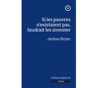 Si les pauvres n'existaient pas, faudrait les inventer - Jérôme Richer - Espaces 34 - broché - Théâtre