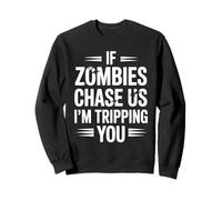 Si Les Zombies Nous poursuivent, Je Te Fais trébucher Sweatshirt