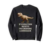 Si l'évolution se réinitialise, je choisirai un dinosaure, une science humoristique Sweatshirt