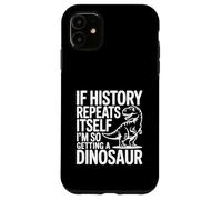 Si l'histoire se répète, Je Vais Tellement Avoir Un Dinosaure Coque pour iPhone 11