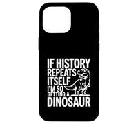 Si l'histoire se répète, Je Vais Tellement Avoir Un Dinosaure Coque pour iPhone 16 Pro Max