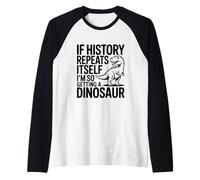Si l'histoire se répète, Je Vais Tellement Avoir Un Dinosaure Manche Raglan