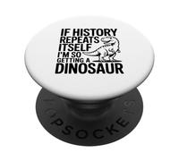 Si l'histoire se répète, Je Vais Tellement Avoir Un Dinosaure PopSockets PopGrip Adhésif