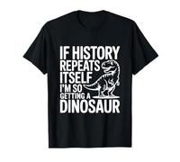 Si l'histoire se répète, Je Vais Tellement Avoir Un Dinosaure T-Shirt