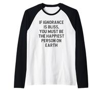 Si l'ignorance est Un Bonheur, Vous devez être la Personne la Plus Heureuse de la planète Manche Raglan