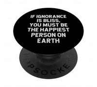 Si l'ignorance est Un Bonheur, Vous devez être la Personne la Plus Heureuse de la planète PopSockets PopGrip Adhésif