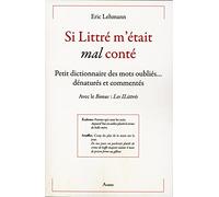 Si Littré m'était mal conté - Petit dictionnaire des mots oubliés... dénaturés et commentés