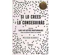 Si lo crees lo conseguiras / Believe and Receive: Utiliza Las 40 Leyes Naturales Para Alcanzar Todos Tus Suenos