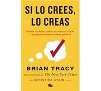 Si lo crees lo creas Elimina tus dudas cambia tus creencias y suelta el pasado para alcanzar todo tu potencial Believe It to Achieve It by Brian Tracy Brian Tracy (Auteur)