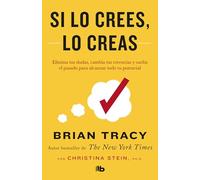 Si lo crees, lo creas / Believe It to Achieve It: Elimina tus dudas, cambia tus creencias y suelta el pasado para alcanzar todo tu potencial / ... Release the Past to Reach Your Full Potential