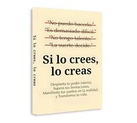 Si lo crees, lo creas - Guía de crecimiento personal para cambiar tu mentalidad, superar creencias limitantes y transformar tu vida | Motivación, éxito y desarrollo personal