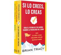 Si lo crees lo creas / If You Believe It, You Create It: Si lo crees lo creas / Habla menos, actúa más / Multiplica tu dinero