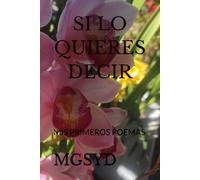 SI LO QUIERES DECIR: MIS PRIMEROS POEMAS