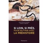 Boris Valentin, Jean‑Michel Geneste – Si loin, si près – Pour en finir avec la préhistoire