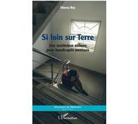 Si Loin Sur Terre - Une Institution Asilaire Pour Handicapés Mentaux