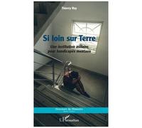 Si Loin Sur Terre - Une Institution Asilaire Pour Handicapés Mentaux