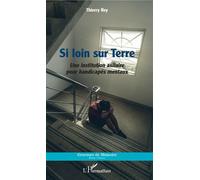 Si Loin Sur Terre - Une Institution Asilaire Pour Handicapés Mentaux