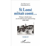 Si Lomé m'était conté... Dialogues radiophoniques avec des habitants de la capitale du Togo (1987-1991) - Tome IV - Tchétchékou Pelei - L'harmattan - broché - Essai