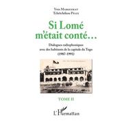 Si Lomé M'était Conté... - Tome 2, Dialogues Radiophoniques Avec Des Habitants De La Capitale Du Togo (1987-1991)