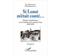 Si Lomé M'était Conté... - Tome 4, Dialogues Radiophoniques Avec Des Habitants De La Capitale Du Togo (1987-1991)